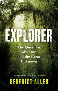 Cover image for Explorer: The Quest for Adventure and the Great Unknown
