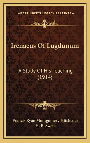 Irenaeus of Lugdunum: A Study of His Teaching (1914)