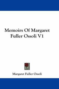 Cover image for Memoirs Of Margaret Fuller Ossoli V1