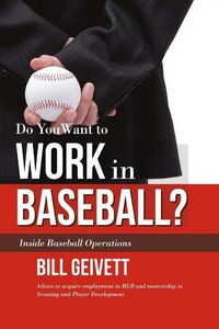 Cover image for Do You Want to Work in Baseball?: Advice to acquire employment in MLB and mentorship in Scouting and Player Development