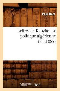 Cover image for Lettres de Kabylie. La Politique Algerienne (Ed.1885)