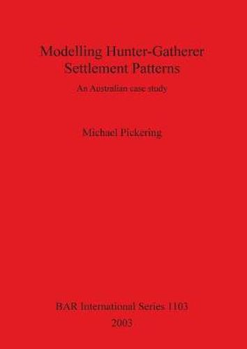 Cover image for Modelling Hunter-Gatherer Settlement Patterns: An Australian case study