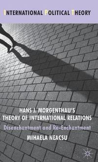 Cover image for Hans J. Morgenthau's Theory of International Relations: Disenchantment and Re-Enchantment