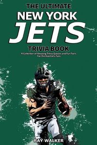 Cover image for The Ultimate New York Jets Trivia Book: A Collection of Amazing Trivia Quizzes and Fun Facts for Die-Hard Jets Fans!