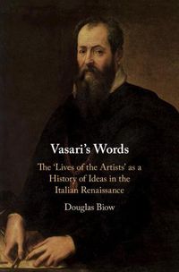 Cover image for Vasari's Words: The 'Lives of the Artists' as a History of Ideas in the Italian Renaissance