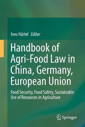 Cover image for Handbook of Agri-Food Law in China, Germany, European Union: Food Security, Food Safety, Sustainable Use of Resources in Agriculture