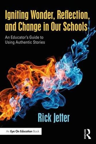 Cover image for Igniting Wonder, Reflection, and Change in Our Schools: An Educator's Guide to Using Authentic Stories