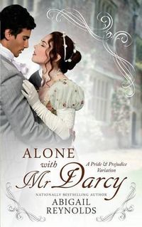 Cover image for Alone with Mr. Darcy: A Pride & Prejudice Variation