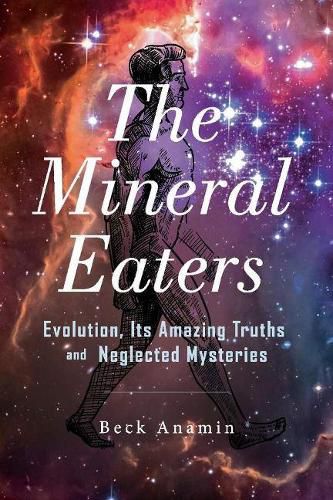 Cover image for The Mineral Eaters: Evolution Its Amazing Truths and Neglected Mysteries