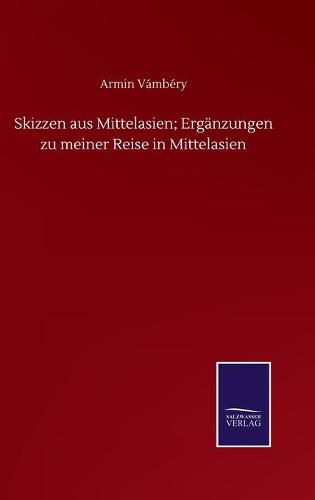 Cover image for Skizzen aus Mittelasien; Erganzungen zu meiner Reise in Mittelasien