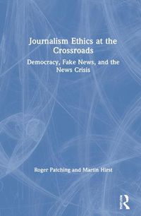 Cover image for Journalism Ethics at the Crossroads: Democracy, Fake News, and the News Crisis