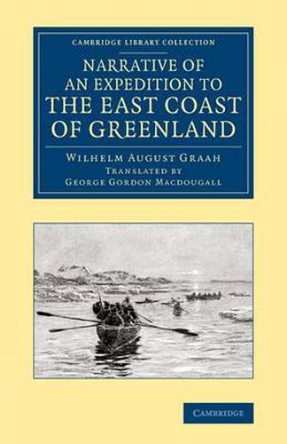 Cover image for Narrative of an Expedition to the East Coast of Greenland: Sent by Order of the King of Denmark, in Search of the Lost Colonies, under the Command of Captain W. A. Graah of the Danish Royal Navy