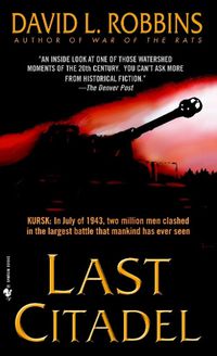 Cover image for Last Citadel: A Novel of the Battle of Kursk