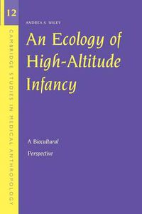 Cover image for An Ecology of High-Altitude Infancy: A Biocultural Perspective