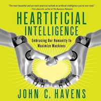 Cover image for Heartificial Intelligence: Embracing Our Humanity to Maximize Machines
