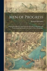 Cover image for Men of Progress; Biographical Sketches and Portraits of Leaders in Business and Professional Life in and of the State of New Hampshire;