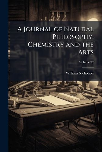Cover image for A Journal of Natural Philosophy, Chemistry and the Arts, Volume 22