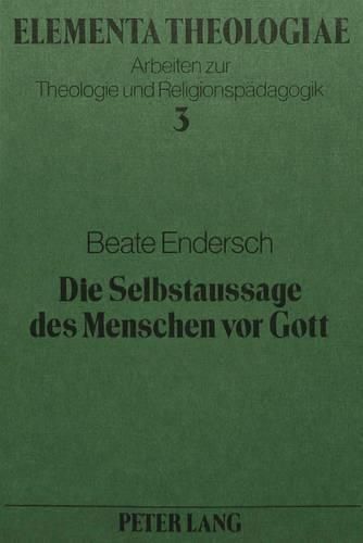 Cover image for Die Selbstaussage Des Menschen VOR Gott: Ein Versuch Ueber Moeglichkeiten Und Grenzen Christlichen Betens