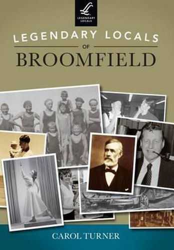 Cover image for Legendary Locals of Broomfield, Colorado