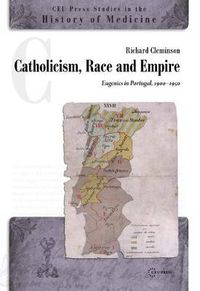 Cover image for Catholicism, Race and Empire: Eugenics in Portugal, 1900-1950