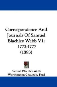 Cover image for Correspondence and Journals of Samuel Blachley Webb V1: 1772-1777 (1893)