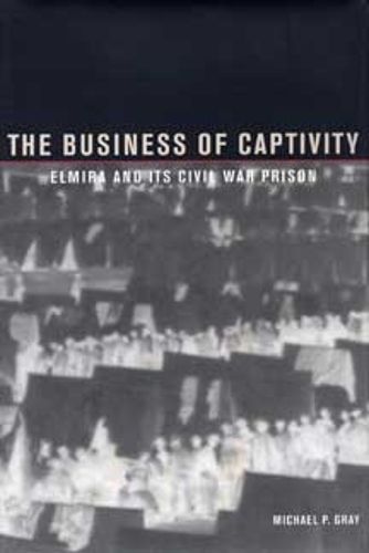 Cover image for The Business of Captivity: Elmira and Its Civil War Prison