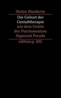 Cover image for Die Geburt der Gestalttherapie aus dem Geiste der Psychoanalyse Sigmund Freuds