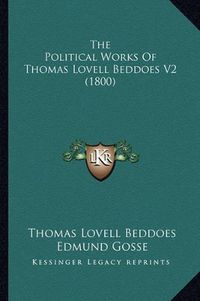 Cover image for The Political Works of Thomas Lovell Beddoes V2 (1800)