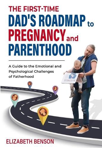 Cover image for The First-Time Dad's Roadmap to Pregnancy and Parenthood