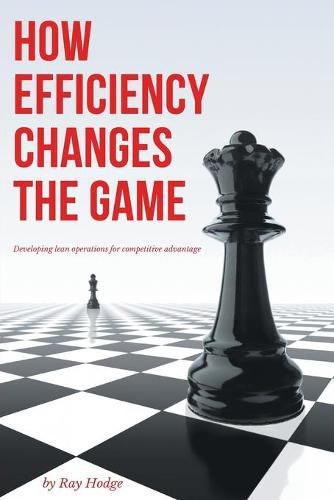 Cover image for How Efficiency Changes the Game: Developing Lean Operations for Competitive Advantage