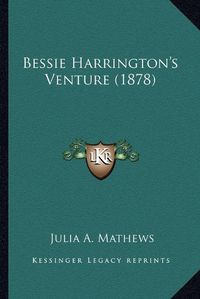 Cover image for Bessie Harrington's Venture (1878)