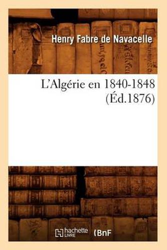 Cover image for L'Algerie En 1840-1848 (Ed.1876)