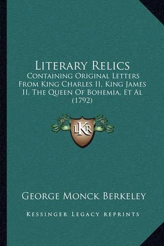 Cover image for Literary Relics: Containing Original Letters from King Charles II, King James II, the Queen of Bohemia, et al (1792)