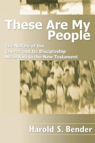 Cover image for These Are My People: The Nature of the Church and Its Discipleship According to the New Testament