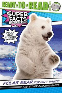 Cover image for Polar Bear Fur Isn't White!: And Other Amazing Facts (Ready-To-Read Level 2)