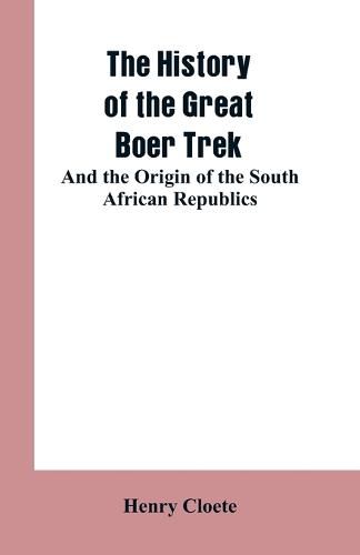 The history of the great Boer trek: and the origin of the South African republics