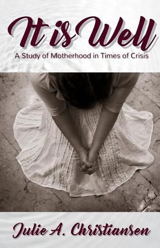 Cover image for It is Well: A Study of Motherhood in Times of Crisis