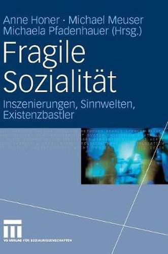 Fragile Sozialitat: Inszenierungen, Sinnwelten, Existenzbastler