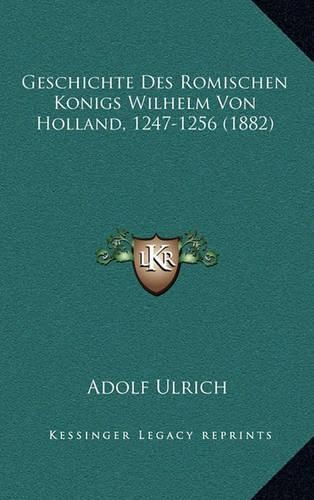 Geschichte Des Romischen Konigs Wilhelm Von Holland, 1247-1256 (1882)