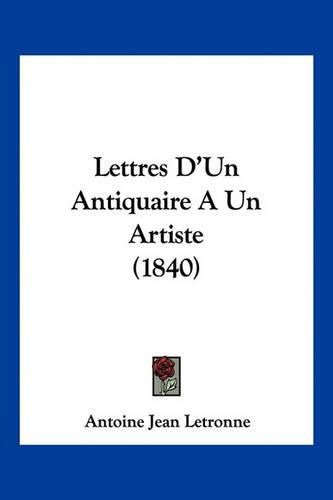 Cover image for Lettres D'Un Antiquaire a Un Artiste (1840)