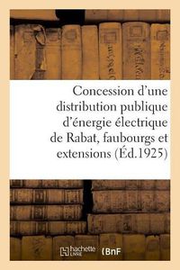 Cover image for Avenant A La Convention Du 21 Decembre 1921 Et 30 Janvier 1922 Pour La Concession d'Une Distribution: Distribution Publique d'Energie Electrique Dans La Ville de Sale, Ses Faubourgs Et Extensions