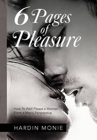 Cover image for 6 Pages of Pleasure: How To Well Please a Woman From a Man's Perspective