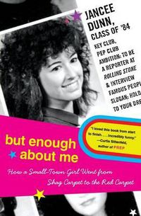 Cover image for But Enough about Me: How a Small-Town Girl Went from Shag Carpet to the Red Carpet