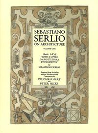 Cover image for Sebastiano Serlio on Architecture, Volume 1: Books I-V of  Tutte l"opere d"architettura et prospetiva