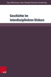 Cover image for Geschichte Im Interdisziplinaren Diskurs: Grenzziehungen - Grenzuberschreitungen - Grenzverschiebungen