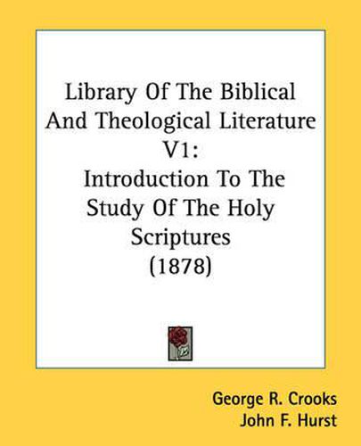 Cover image for Library of the Biblical and Theological Literature V1: Introduction to the Study of the Holy Scriptures (1878)