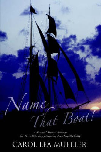 Cover image for Name That Boat!: A Nautical Trivia Challenge for Those Who Enjoy Anything Even Slightly Salty