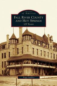 Cover image for Fall River County and Hot Springs: 125 Years