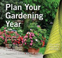 Cover image for Plan Your Gardening Year: Plan, Plant and Maintain