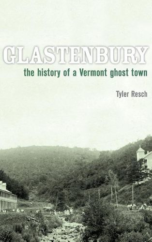 Cover image for Glastenbury: The History of a Vermont Ghost Town